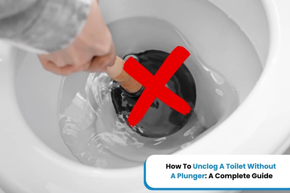 A person attempting to unclog a toilet with a plunger, which is marked with a red 'X' to indicate it is not the correct method. The image is part of a guide titled "How To Unclog A Toilet Without A Plunger: A Complete Guide."