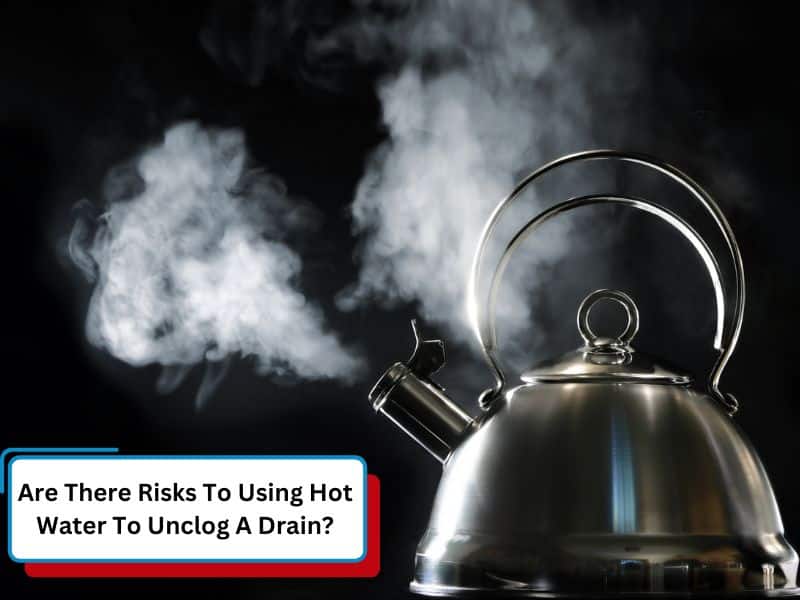 Is hot water to unclog drain risky? Kettle with steam shown.